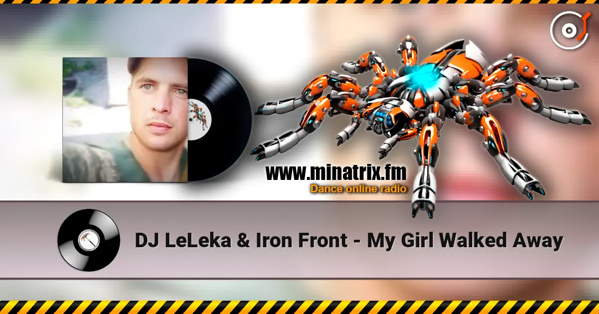 DJ LeLeka & Iron Front - My Girl Walked Away 高品质在线收听 | Minatrix.FM