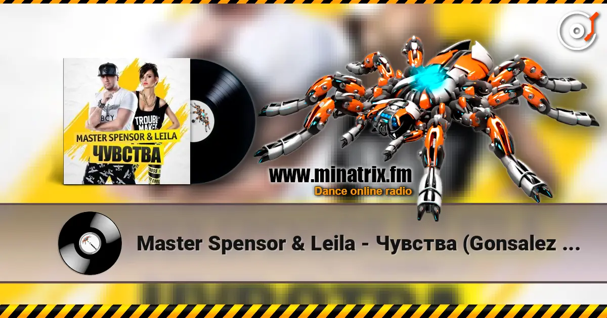 Master Spensor & Leila - Чувства (Gonsalez Radio Remix) 高品质在线收听 | Minatrix.FM
