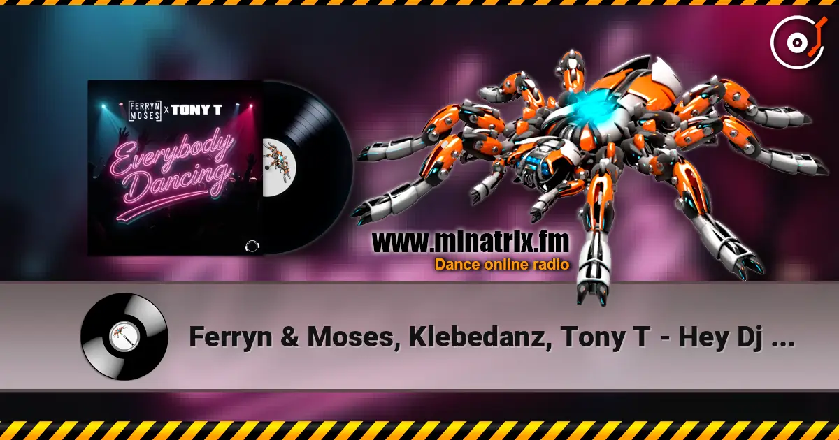 Ferryn & Moses, Klebedanz, Tony T - Hey Dj (Extended Mix) 高品质在线收听 | Minatrix.FM