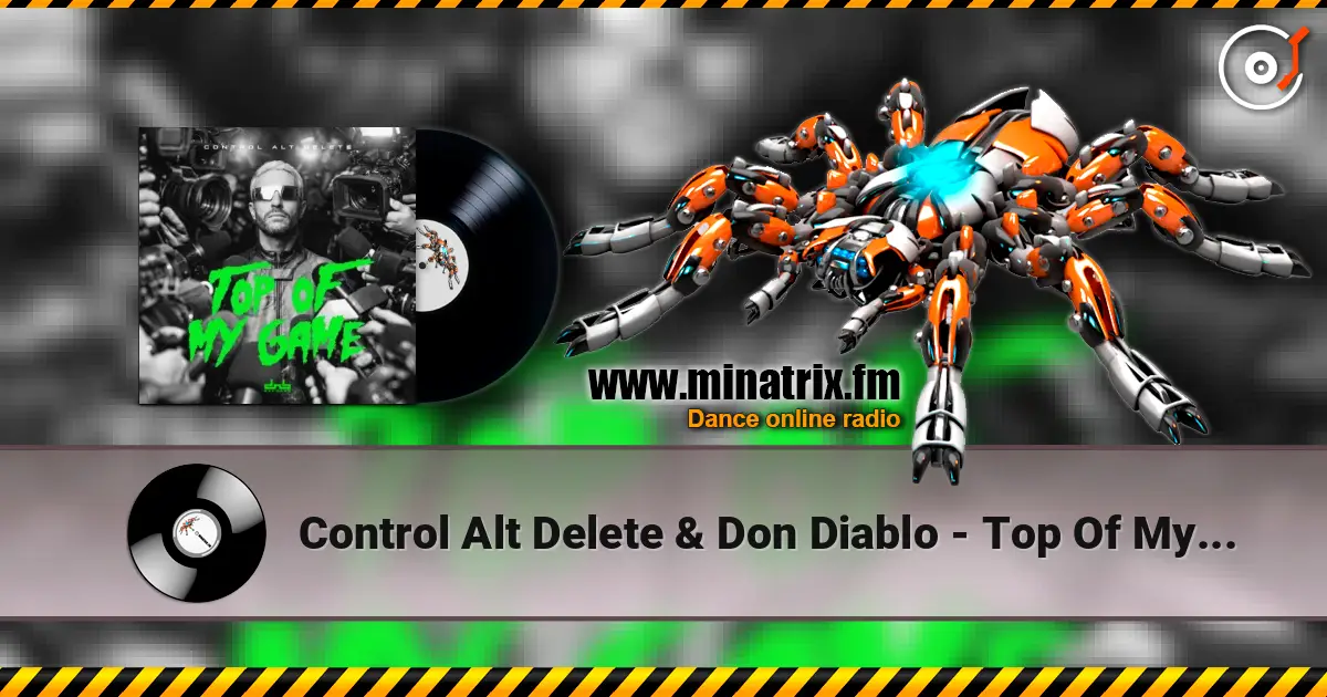 Control Alt Delete & Don Diablo - Top Of My Game 高品质在线收听 | Minatrix.FM