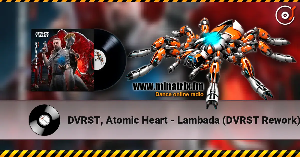 DVRST, Atomic Heart - Lambada (DVRST Rework) 高品质在线收听 | Minatrix.FM