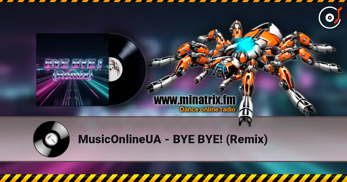 MusicOnlineUA - BYE BYE! (Remix) 高品质在线收听 | Minatrix.FM