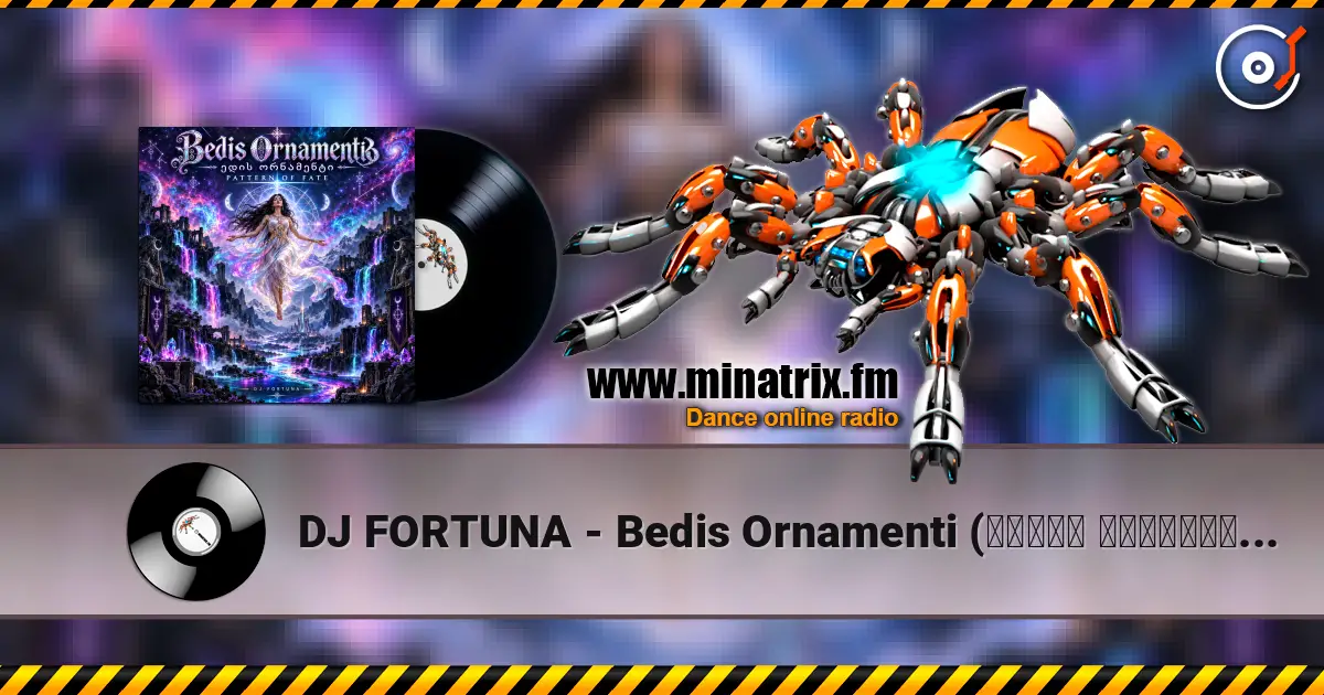 DJ FORTUNA - Bedis Ornamenti  (ბედის ორნამენტი) 高品质在线收听 | Minatrix.FM