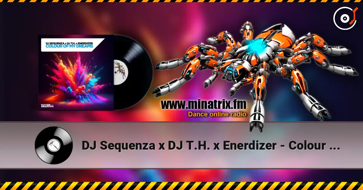 DJ Sequenza x DJ T.H. x Enerdizer - Colour Of My Dreams (Extended Mix) 高品质在线收听 | Minatrix.FM