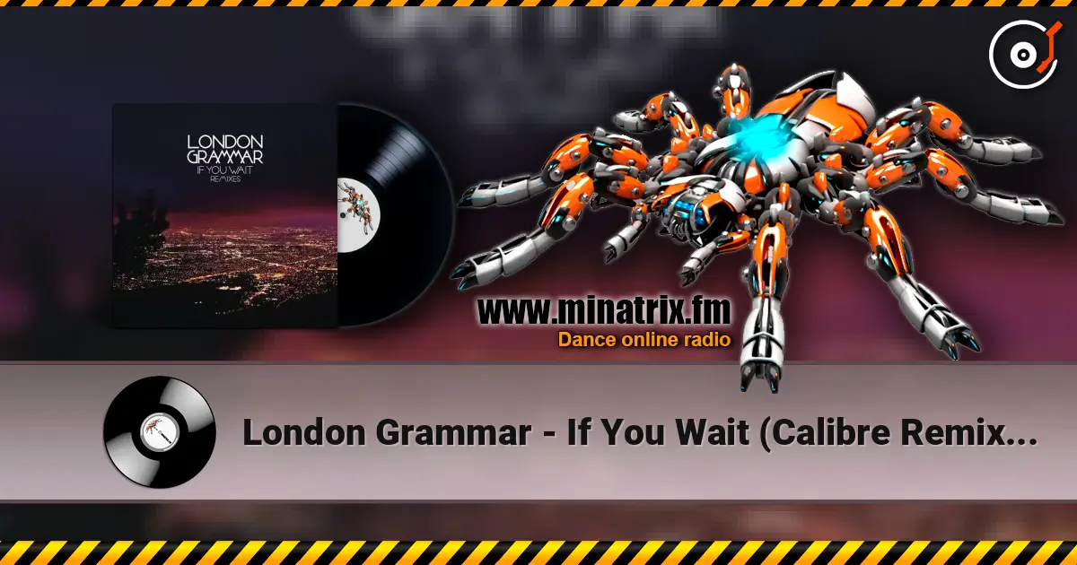 London Grammar - If You Wait (Calibre Remix) [Mixed] 高品质在线收听 | Minatrix.FM
