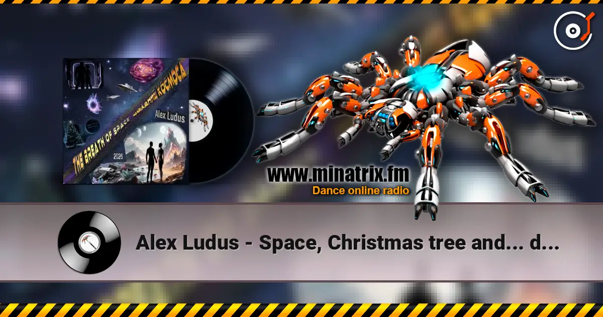 Alex Ludus - Space, Christmas tree and... dust 高品质在线收听 | Minatrix.FM
