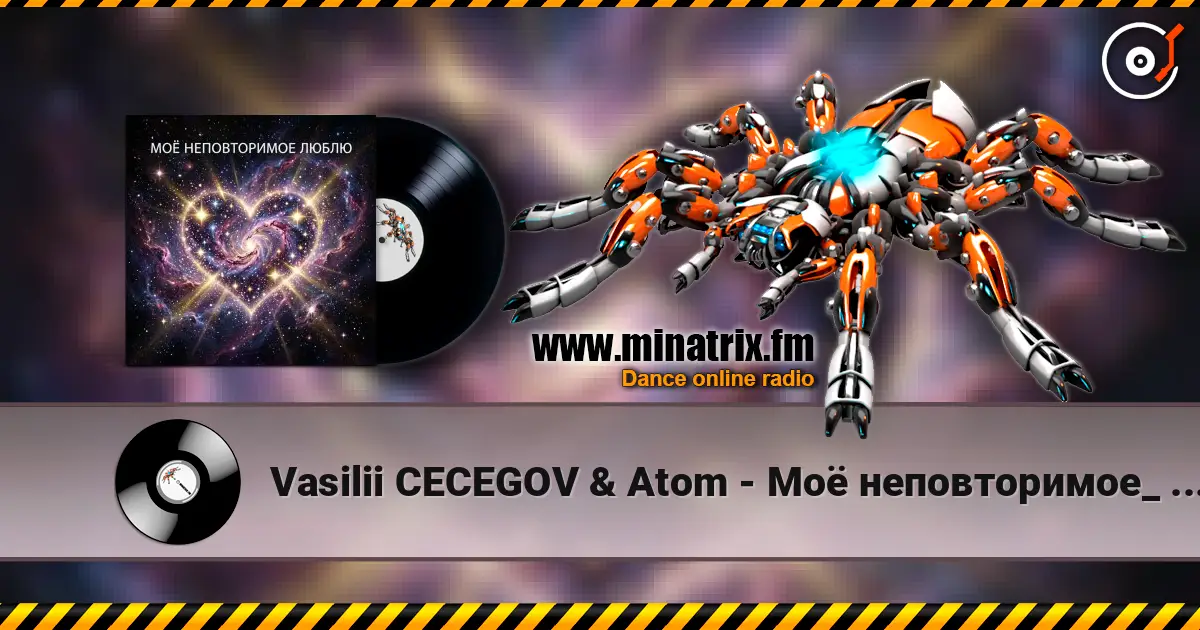 Vasilii CECEGOV & Atom - Моё неповторимое_ _Люблю 高品质在线收听 | Minatrix.FM
