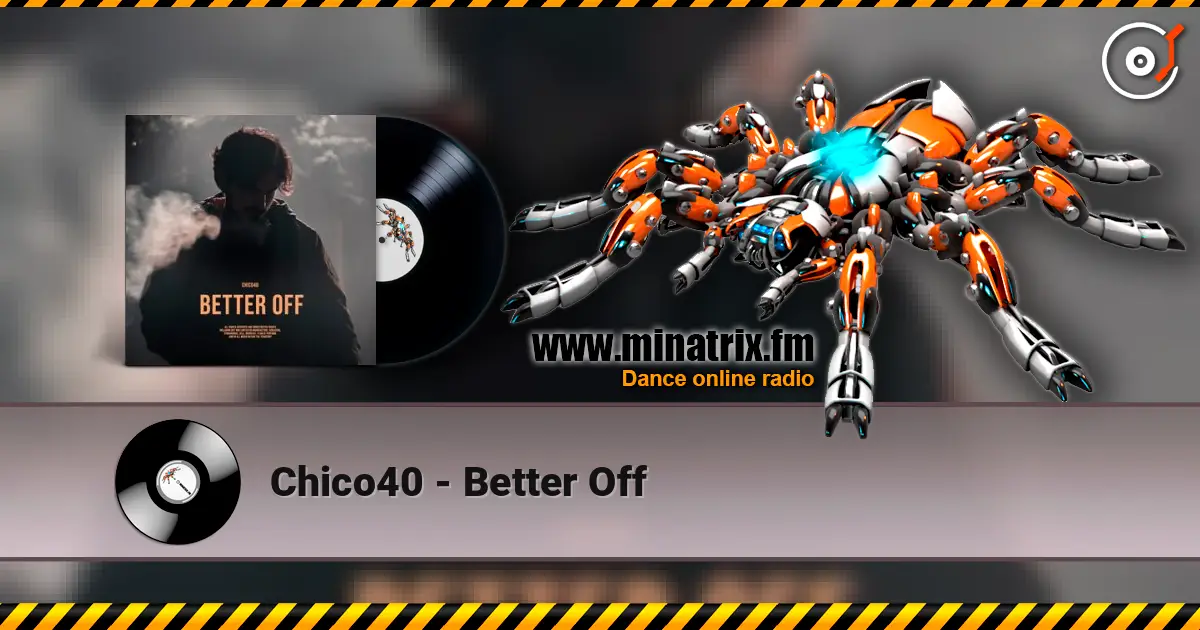 Chico40 - Better Off 高品质在线收听 | Minatrix.FM