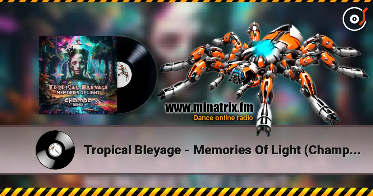Tropical Bleyage - Memories Of Light (Champa Remix) 高品质在线收听 | Minatrix.FM