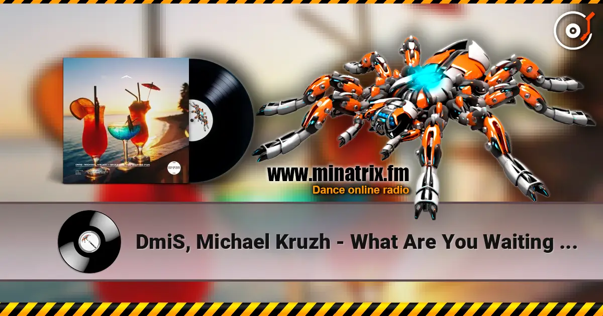 DmiS, Michael Kruzh - What Are You Waiting for 高品质在线收听 | Minatrix.FM