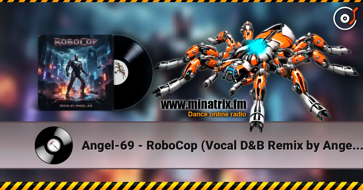 Angel-69 - RoboCop (Vocal D&B Remix by Angel-69) 高品质在线收听 | Minatrix.FM