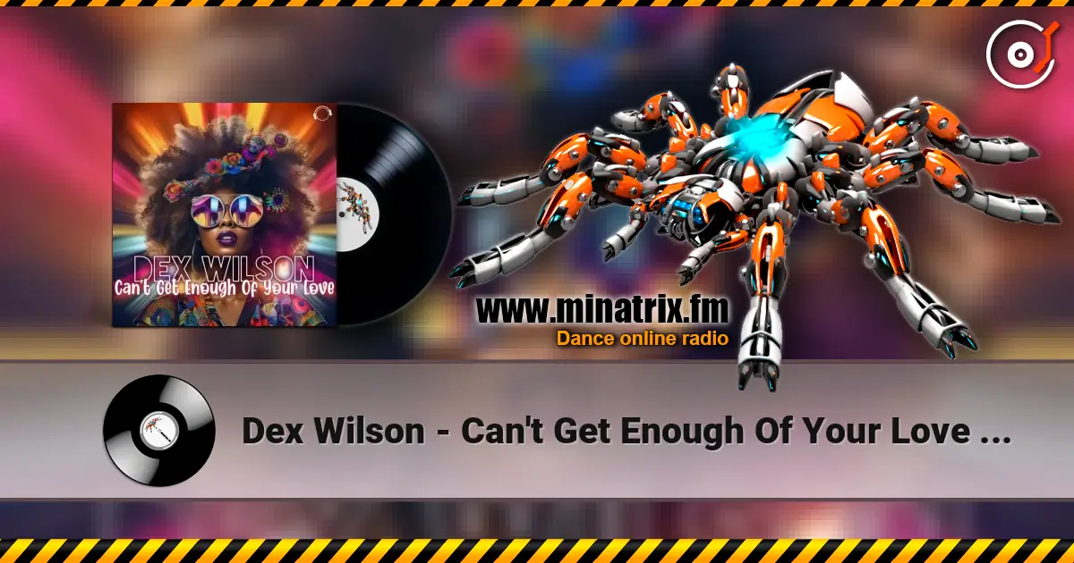 Dex Wilson - Can't Get Enough Of Your Love (Extended Mix) 高品质在线收听 | Minatrix.FM