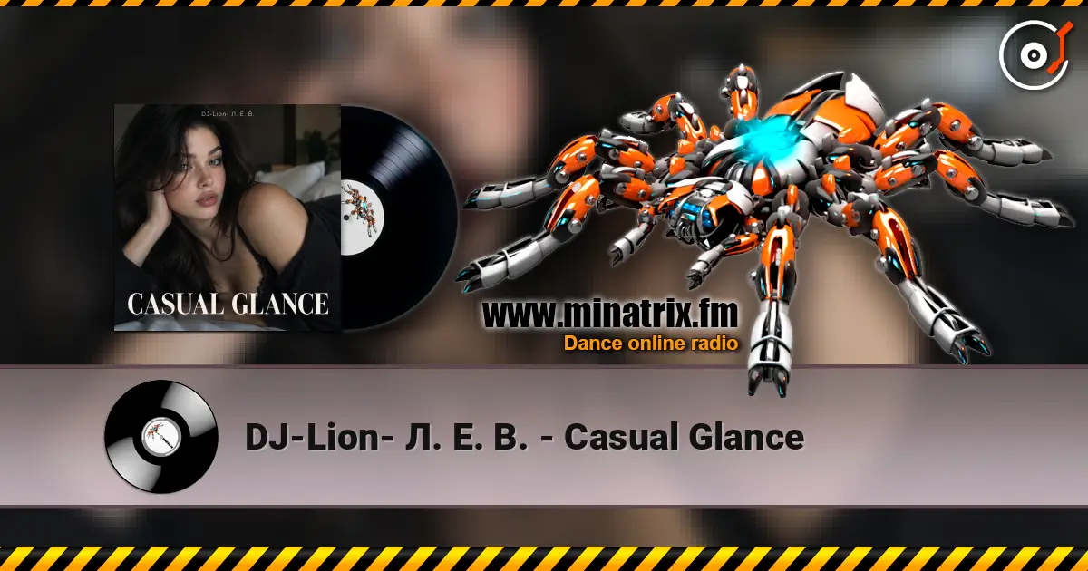 DJ-Lion- Л. Е. В. - Casual Glance 高品质在线收听 | Minatrix.FM