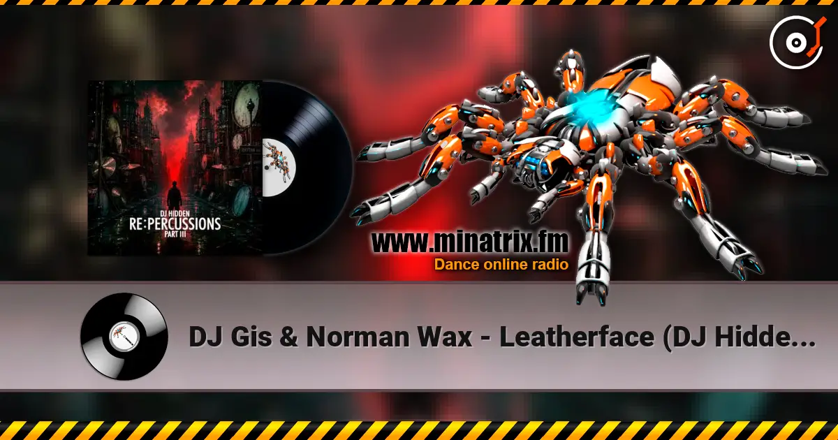 DJ Gis & Norman Wax - Leatherface (DJ Hidden Remix) 高品质在线收听 | Minatrix.FM