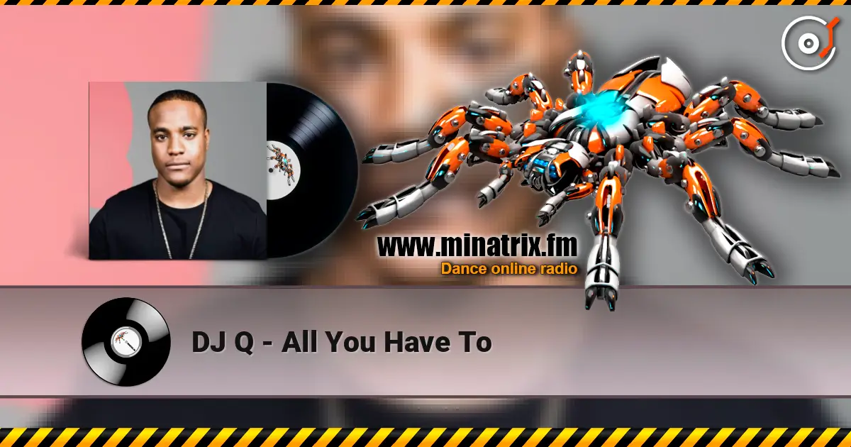 DJ Q - All You Have To 高品质在线收听 | Minatrix.FM