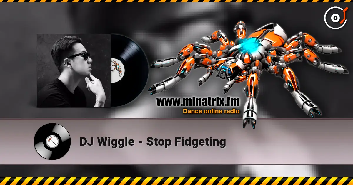 DJ Wiggle - Stop Fidgeting 高品质在线收听 | Minatrix.FM