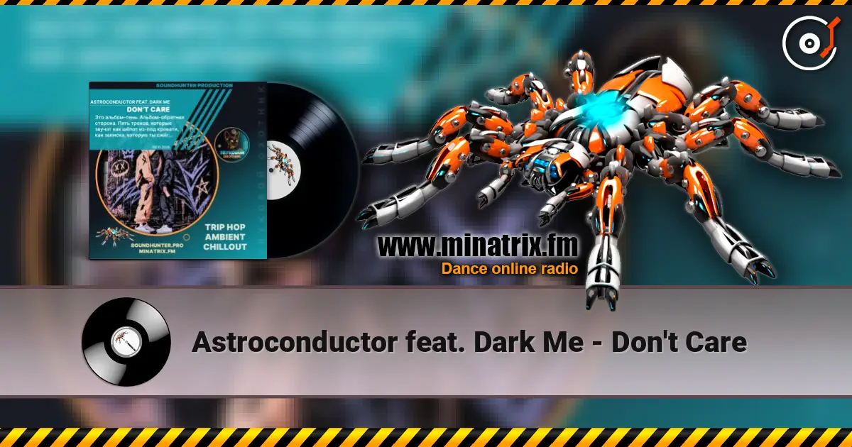 Astroconductor feat. Dark Me - Don't Care 高品质在线收听 | Minatrix.FM