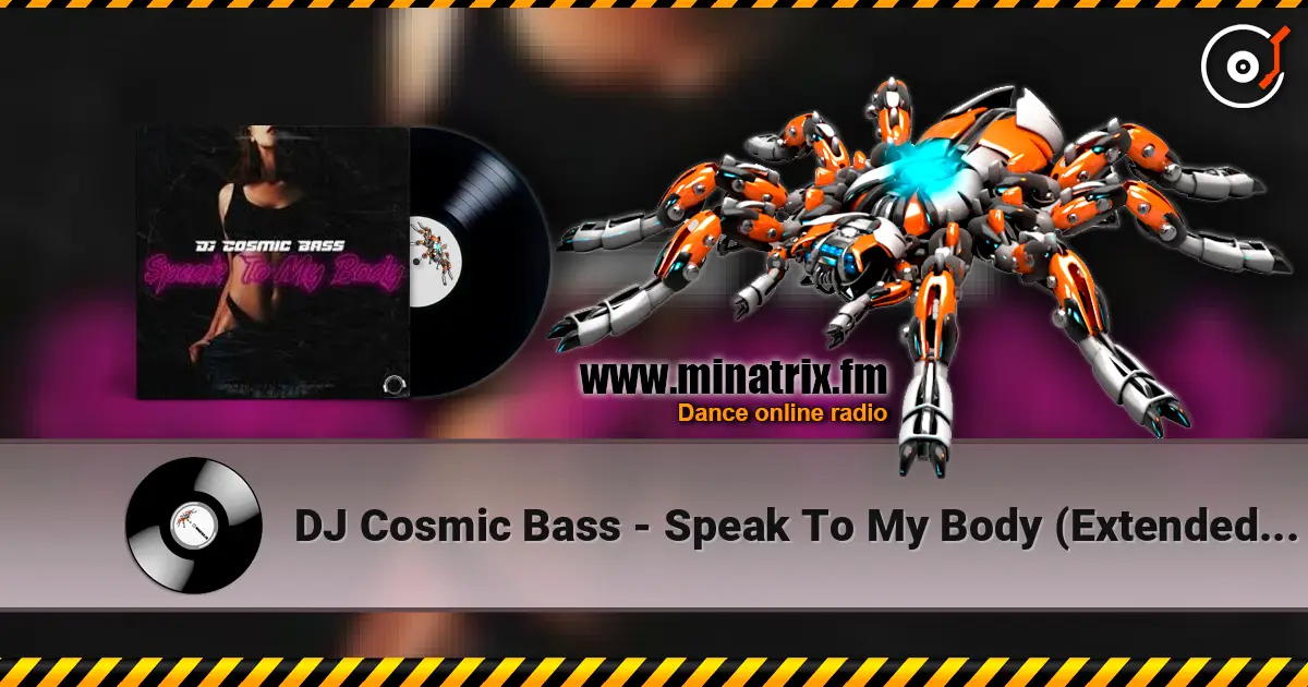 DJ Cosmic Bass - Speak To My Body (Extended Mix) 高品质在线收听 | Minatrix.FM