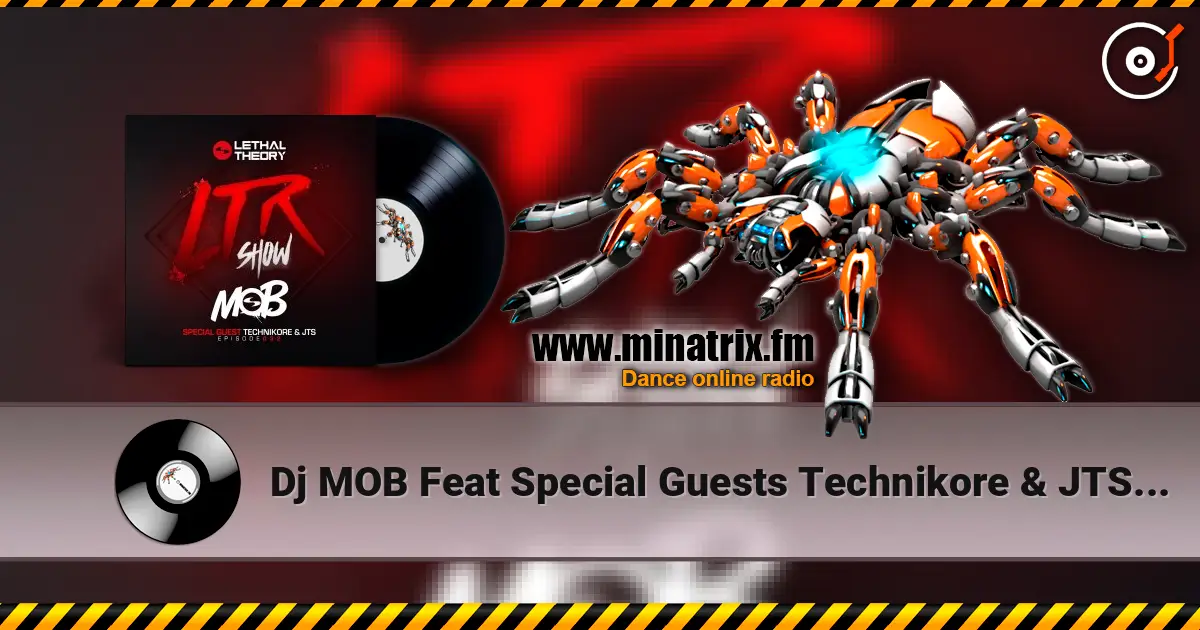 Dj MOB Feat Special Guests Technikore & JTS - LTRadio Episode 32 v3 高品质在线收听 | Minatrix.FM
