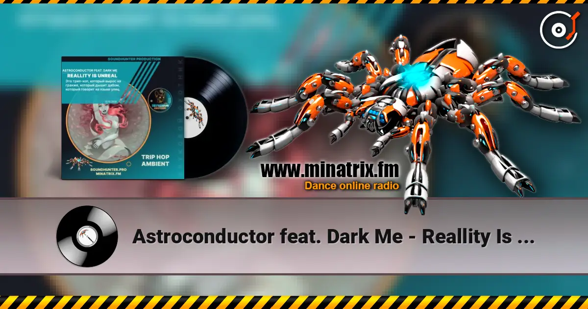 Astroconductor feat. Dark Me - Reallity Is Unreal слухати онлайн у високій якості | Minatrix.FM