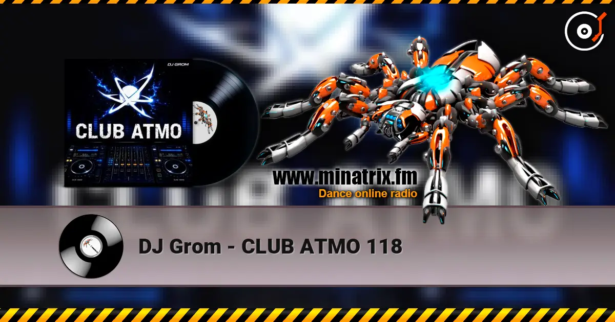 DJ Grom - CLUB ATMO 118 高品质在线收听 | Minatrix.FM