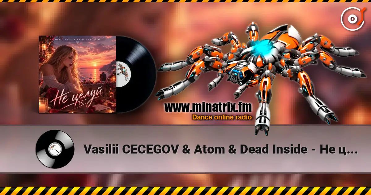 Vasilii CECEGOV & Atom & Dead Inside - Не целуй 高品质在线收听 | Minatrix.FM
