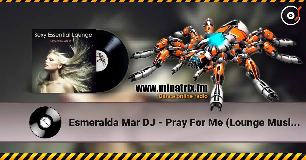 Esmeralda Mar DJ - Pray For Me (Lounge Music Radio) 高品质在线收听 | Minatrix.FM