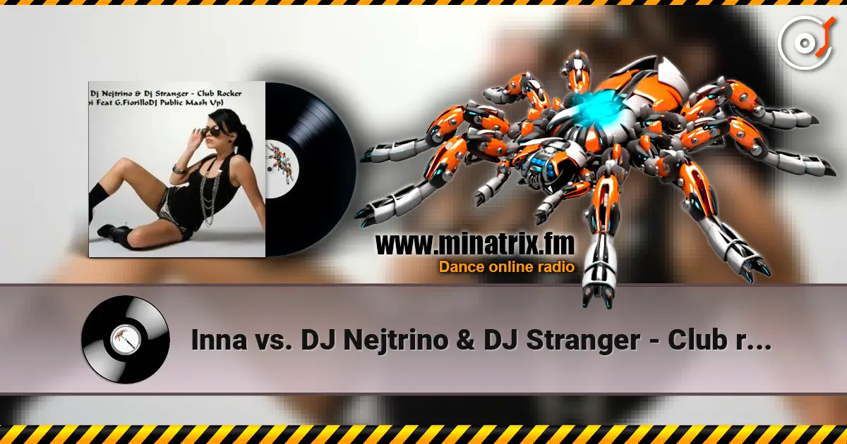 Inna vs. DJ Nejtrino & DJ Stranger - Club rocker (Le Roi Mash-Up Edit) 高品质在线收听 | Minatrix.FM