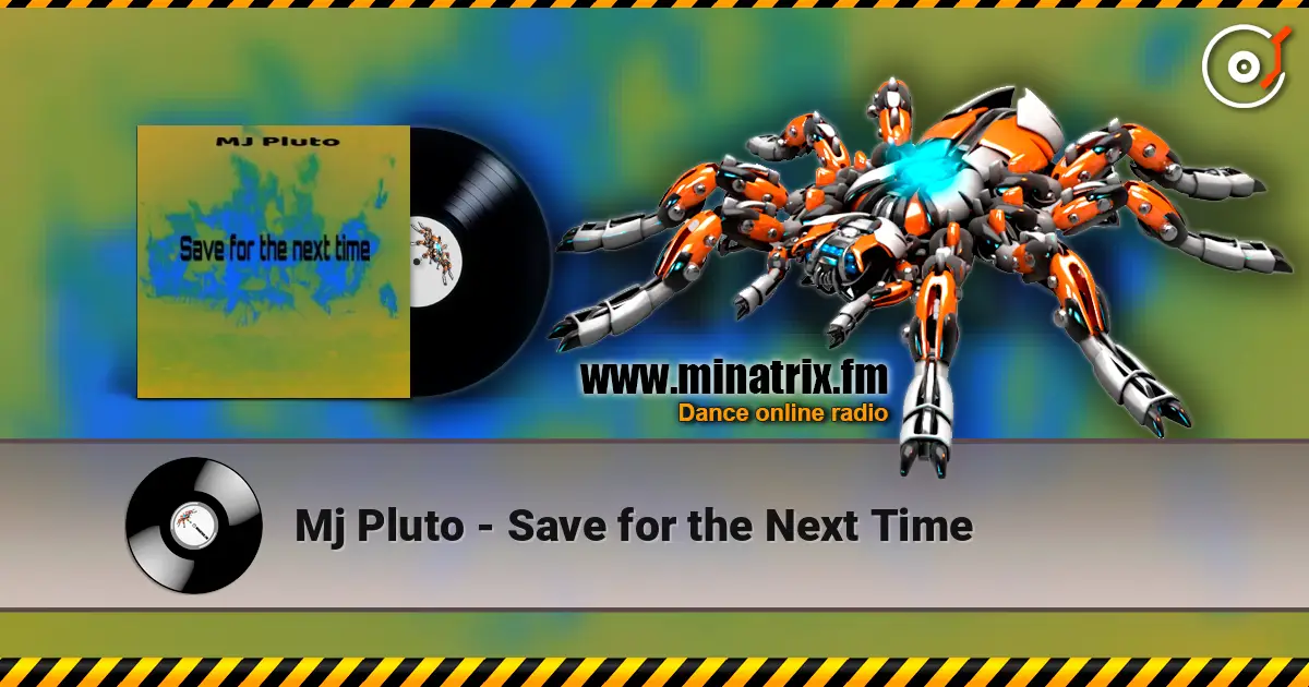 Mj Pluto - Save for the Next Time 高品质在线收听 | Minatrix.FM