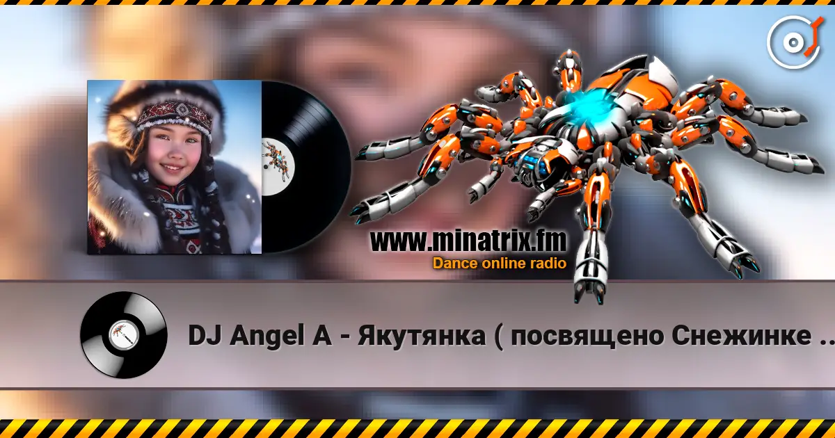 DJ Angel A - Якутянка ( посвящено Снежинке Северянке) слухати онлайн у високій якості | Minatrix.FM