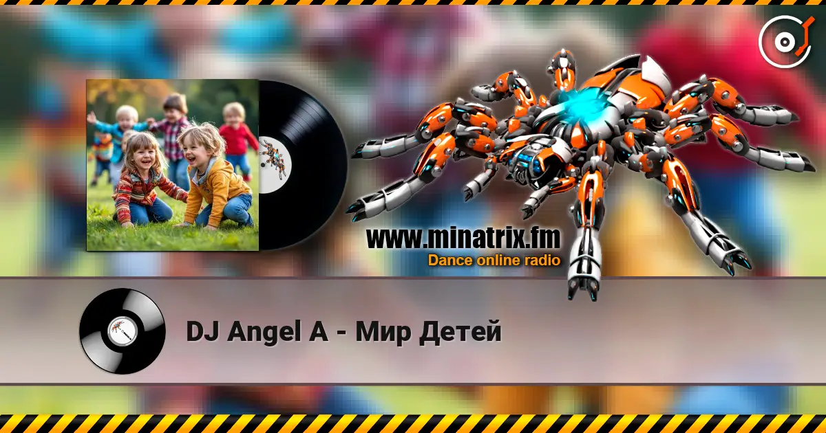 DJ Angel A - Мир Детей слухати онлайн у високій якості | Minatrix.FM