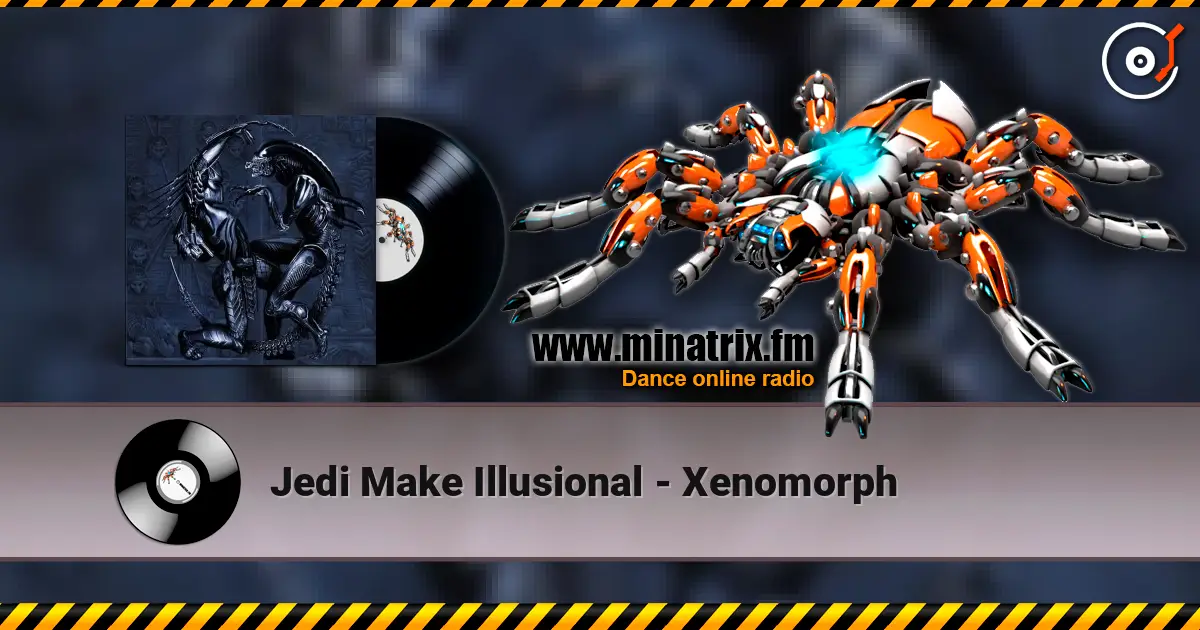 Jedi Make Illusional - Xenomorph 高品质在线收听 | Minatrix.FM