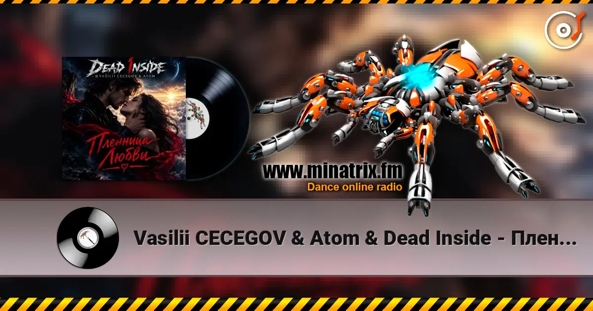 Vasilii CECEGOV & Atom & Dead Inside - Пленница любви слухати онлайн у високій якості | Minatrix.FM
