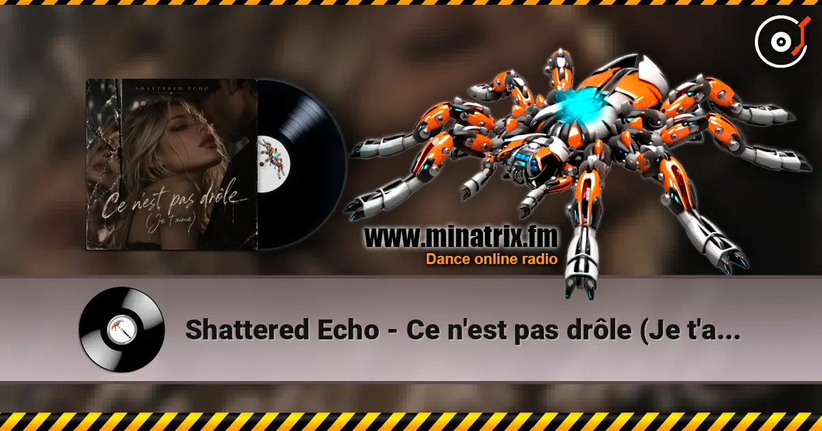 Shattered Echo - Ce n'est pas drôle (Je t'aime) 高品质在线收听 | Minatrix.FM