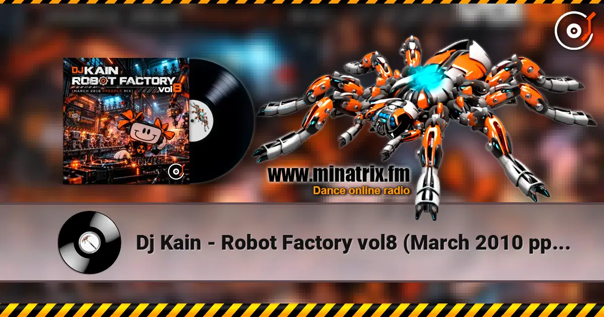 Dj Kain - Robot Factory vol8 (March 2010 ppeople mix) 高品质在线收听 | Minatrix.FM