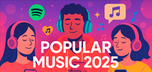 现在人们在听什么?2025 年流行音乐的主要趋势