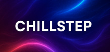 Chillstep —— 一种旋律感强、富有氛围感的 Dubstep 子流派