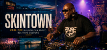 新闻： Carl Cox 出演电影《Skintown》，讲述 90 年代北爱尔兰的锐舞文化