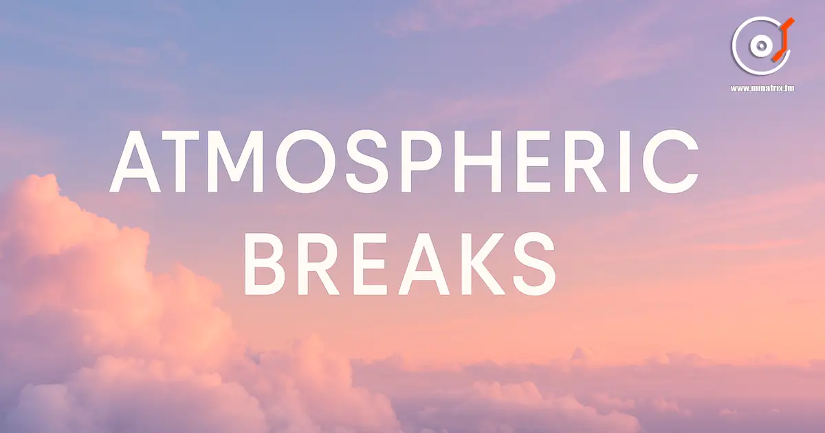 Atmospheric Breaks — 空灵节奏与氛围旋律