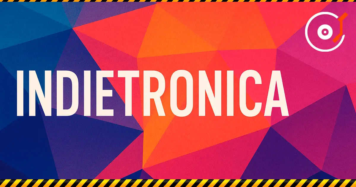Indietronica — 独立音乐与电子乐的融合